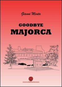 Goodbye Majorca - Gianni Menta - Libro Nuova Prhomos 2013 | Libraccio.it