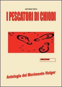 I pescatori di chiodi - Antonio Previ - Libro Nuova Prhomos 2013 | Libraccio.it