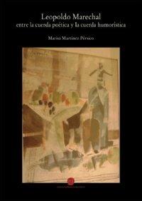 Leopoldo Marechal. Ediz. spagnola - Marisa Martínez Pérsico - Libro Nuova Prhomos 2013 | Libraccio.it