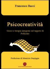 Psicocreatività. Gioco e terapia integrata sul tappeto di Pollicino - Francesco Bacci - Libro Nuova Prhomos 2013 | Libraccio.it