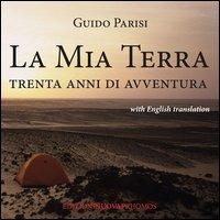 La mia terra. Trenta anni di avventura. Ediz. italiana e inglese - Guido Parisi - Libro Nuova Prhomos 2013 | Libraccio.it
