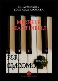 Per Giacomo - Michele Martinelli - Libro Nuova Prhomos 2013 | Libraccio.it