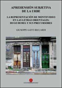 Aprehensión subjetiva de la urbe. La representación de Montevideo en las letras orientales: Hugo Burel y sus precursores - Giuseppe Gatti Riccardi - Libro Nuova Prhomos 2013 | Libraccio.it