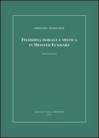 Filosofia morale e mistica in Meister Eckhart - Gregory Tranchesi - Libro Nuova Prhomos 2013 | Libraccio.it