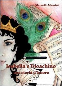 Isabella e Gioacchino. Una storia d'amore - Marcello Mamini - Libro Nuova Prhomos 2013 | Libraccio.it