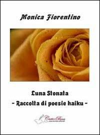 Luna stonata - Monica Fiorentino - Libro Carta e Penna 2012, Lo scrigno dei versi | Libraccio.it