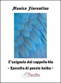 L' usignolo dal cappello blu - Monica Fiorentino - Libro Carta e Penna 2012, Lo scrigno dei versi | Libraccio.it