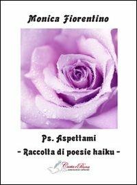 Ps. Aspettami - Monica Fiorentino - Libro Carta e Penna 2012 | Libraccio.it