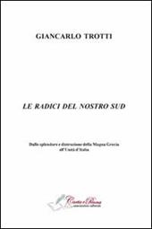 Le radici del nostro Sud. Dalla splendore e distruzioni della Magna Grecia all'Unità d'Italia