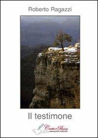 Il testimone - Roberto Ragazzi - Libro Carta e Penna 2012, Lo scrigno dei versi | Libraccio.it