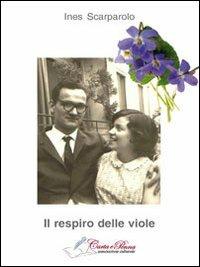 Il respiro delle viole - Ines Scarparolo - Libro Carta e Penna 2012, Lo scrigno dei versi | Libraccio.it