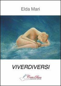 Viverdiversi - Elda Mari - Libro Carta e Penna 2012, Lo scrigno dei versi | Libraccio.it