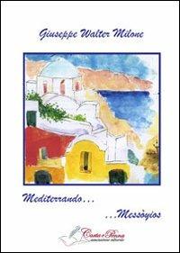 Mediterrando... Messòyios - Giuseppe W. Milone - Libro Carta e Penna 2012, Lo scrigno dei versi | Libraccio.it