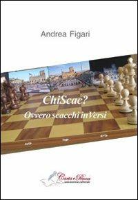 Chi sca? Ovvero scacchi inVersi - Andrea Figari - Libro Carta e Penna 2013, Lo scrigno dei versi | Libraccio.it