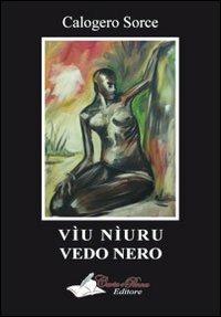 Vìu nìuru. Testo siciliano e italiano - Calogero Sorce - Libro Carta e Penna 2013, Lo scrigno dei versi | Libraccio.it