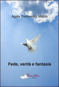 Fede, verità e fantasia - Agata Fernandez Motzo - Libro Carta e Penna 2013, Lo scrigno dei versi | Libraccio.it