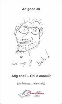 Adg che?... Chi è costui? (Da Trilussa... alle stalle) - Aldo Di Gioia - Libro Carta e Penna 2013, Lo scrigno dei versi | Libraccio.it