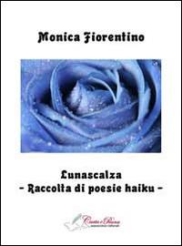 Lunascalza. Raccolta di poesie Haiku - Monica Fiorentino - Libro Carta e Penna 2014, Lo scrigno dei versi | Libraccio.it