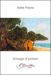 Schegge di pensieri - Adele Pèsola - Libro Carta e Penna 2014, Lo scrigno dei versi | Libraccio.it