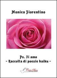 PS. Ti amo. Raccolta di poesie haiku - Monica Fiorentino - Libro Carta e Penna 2014, Lo scrigno dei versi | Libraccio.it