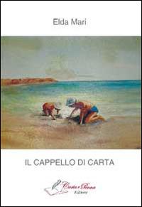 Il cappello di carta. Raccolta di racconti - Elda Mari - Libro Carta e Penna 2014, Il libro dei racconti | Libraccio.it