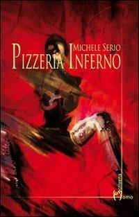 Pizzeria inferno - Michele Serio - Libro Homo Scrivens 2012, Dieci | Libraccio.it