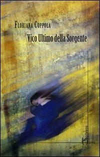 Vico ultimo della sorgente - Floriana Coppola - Libro Homo Scrivens 2012, Dieci | Libraccio.it