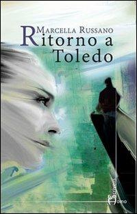 Ritorno a Toledo - Marcella Russano - Libro Homo Scrivens 2012, Dieci | Libraccio.it