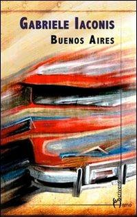 Buenos Aires - Gabriele Iaconis - Libro Homo Scrivens 2012, Dieci | Libraccio.it