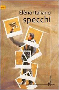 Specchi - Elèna Italiano - Libro Homo Scrivens 2012 | Libraccio.it
