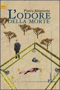 L'odore della morte - Pietro Abignente - Libro Homo Scrivens 2013, Scout | Libraccio.it