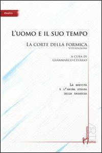 L' uomo e il suo tempo. La corte della formica 8° edizione  - Libro Homo Scrivens 2013, Arti | Libraccio.it