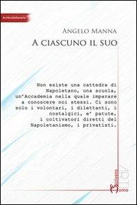 A ciascuno il suo - Angelo Manna - Libro Homo Scrivens 2013, Arti | Libraccio.it