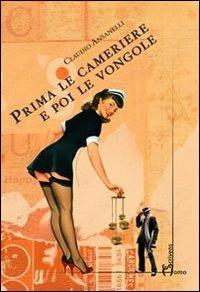 Prima le cameriere e poi le vongole - Claudio Ansanelli - Libro Homo Scrivens 2013, Scout | Libraccio.it