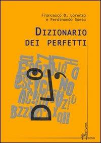 Dizionario dei perfetti - Francesco Di Lorenzo, Ferdinando Gaeta - Libro Homo Scrivens 2013, Polimeri | Libraccio.it