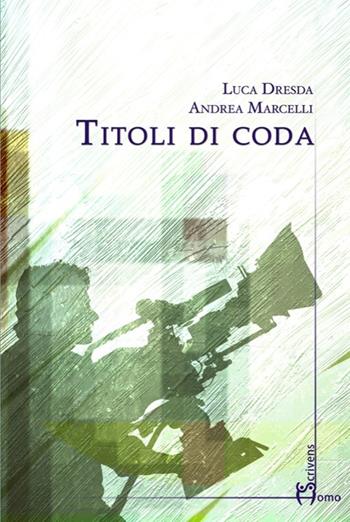 Titoli di coda - Luca Dresda, Andrea Marcelli - Libro Homo Scrivens 2013, Dieci | Libraccio.it