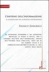L' inferno dell'informazione. Il giornalismo nel romanzo postmoderno - Franco Zangrilli - Libro Homo Scrivens 2014, Arti | Libraccio.it