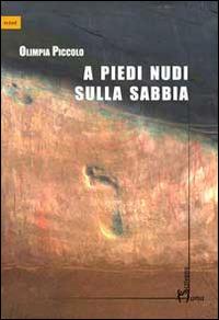 A piedi nudi sulla sabbia - Olimpia Piccolo - Libro Homo Scrivens 2014, Scout | Libraccio.it