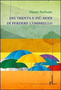 Del trenta e più modi di perdere l'ombrello  - Libro Homo Scrivens 2014, Polimeri | Libraccio.it