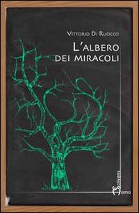 L' albero dei miracoli - Vittorio Di Ruocco - Libro Homo Scrivens 2014 | Libraccio.it