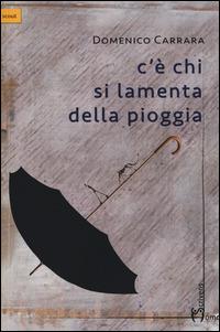 C'è chi si lamenta della pioggia - Domenico Carrara - Libro Homo Scrivens 2014, Scout | Libraccio.it