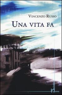 Una vita fa - Vincenzo Russo - Libro Homo Scrivens 2014, Dieci | Libraccio.it