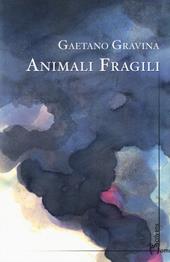 Animali fragili - Gaetano Gravina - Libro Homo Scrivens 2015, Dieci | Libraccio.it