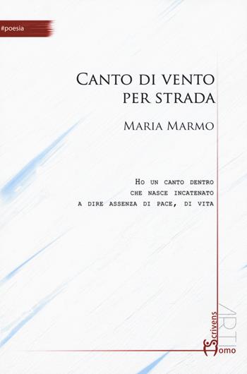 Canto di vento per strada - Maria Marmo - Libro Homo Scrivens 2015, Arti | Libraccio.it