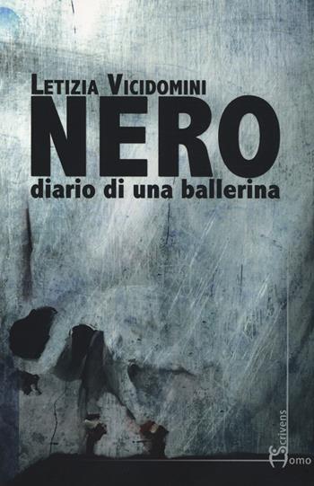 Nero. Diario di una ballerina - Letizia Vicidomini - Libro Homo Scrivens 2015, Dieci | Libraccio.it