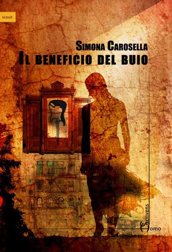 Il beneficio del buio - Simona Carosella - Libro Homo Scrivens 2015, Scout | Libraccio.it