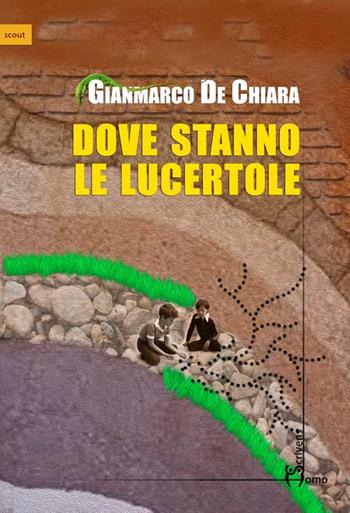 Dove stanno le lucertole - Gianmarco De Chiara - Libro Homo Scrivens 2015, Scout | Libraccio.it