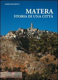 Matera storia di una città - Lorenzo Rota - Libro Edizioni Giannatelli 2011 | Libraccio.it
