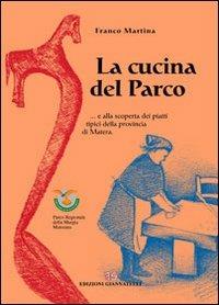 La cucina del parco... e alla scoperta dei piatti della provincia di Matera - Franco Martina - Libro Edizioni Giannatelli 2009 | Libraccio.it
