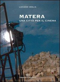 Matera una città per il cinema - Luciano Veglia - Libro Edizioni Giannatelli 2007 | Libraccio.it